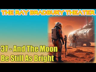 the ray bradbury theater 37 and the moon be still as bright