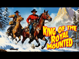 1940 - king of the royal mounted