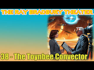 the ray bradbury theater 38 the toynbee convector